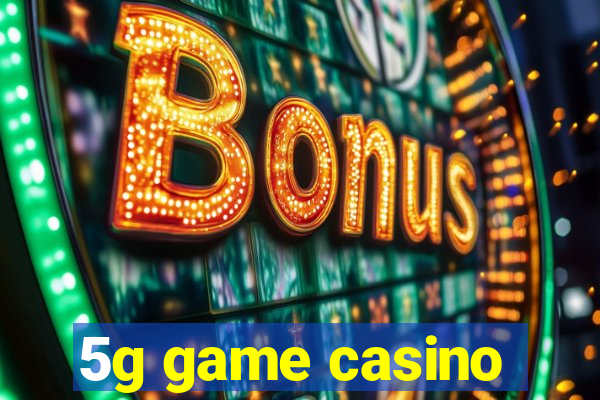 5g game casino